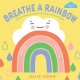 Breathe a Rainbow (An Interactive Board Book): With 8 Calming Textures to Trace with Your Finger