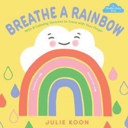 Breathe a Rainbow (An Interactive Board Book): With 8 Calming Textures to Trace with Your Finger