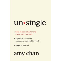 Unsingle: How to Date Smarter and Create Love That Lasts
