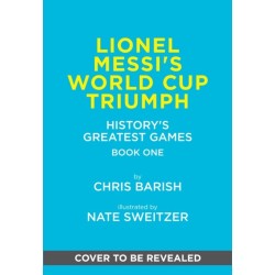 Lionel Messi's World Cup Triumph: (History's Greatest Games -1)