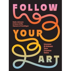 Follow Your Art: Uncover and Unleash Your Creative Voice