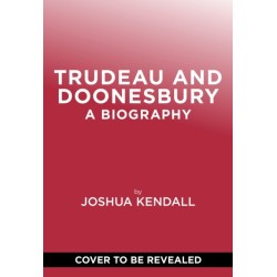 Trudeau & Doonesbury: A Biography: The Cartoonist Who Turned the News into Art