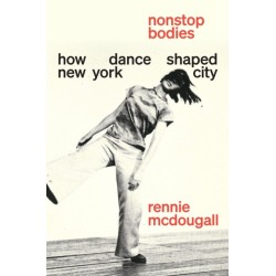 Nonstop Bodies: How Dance Shaped New York City
