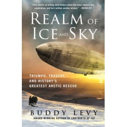 Realm of Ice and Sky: Triumph, Tragedy, and History's Greatest Arctic Rescue