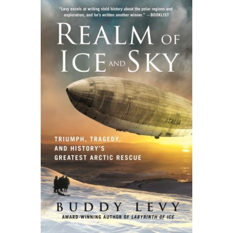 Realm of Ice and Sky: Triumph, Tragedy, and History's Greatest Arctic Rescue