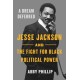 A Dream Deferred: Jesse Jackson and the Fight for Black Political Power