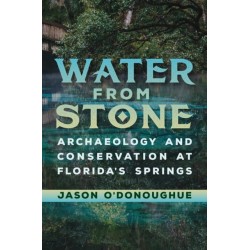 Water from Stone: Archaeology and Conservation at Florida's Springs