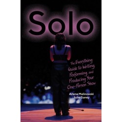 Solo: The Everything Guide to Writing, Performing, and Producing Your One-Person Show
