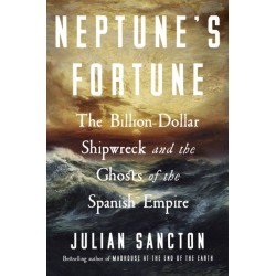 Neptune's Fortune: The Billion-Dollar Shipwreck and the Ghosts of the Spanish Empire