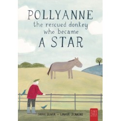 Pollyanne - the Rescued Donkey Who Became a Star: A Heartwarming Tale for 5 to 7-year-olds about a Donkey Who Found Her Place in the World