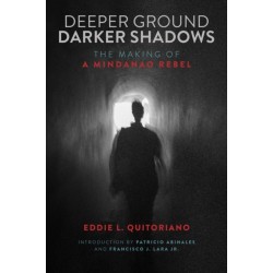 Deeper Ground, Darker Shadows: The Making of a Mindanao Rebel