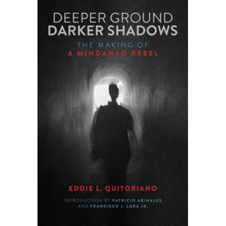 Deeper Ground, Darker Shadows: The Making of a Mindanao Rebel