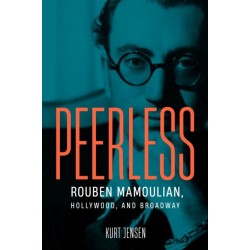 Peerless: Rouben Mamoulian, Hollywood, and Broadway