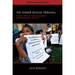The Khmer Rouge Tribunal: Power, Politics, and Resistance in Transitional Justice