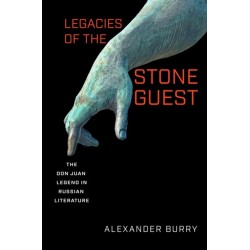Legacies of the Stone Guest: The Don Juan Legend in Russian Literature