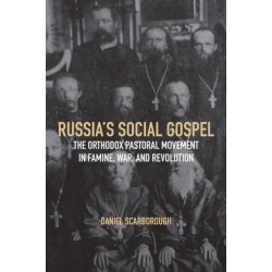 Russia's Social Gospel: The Orthodox Pastoral Movement in Famine, War, and Revolution