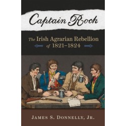 Captain Rock: The Irish Agrarian Rebellion of 1821?1824