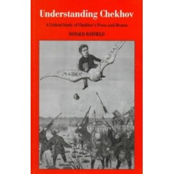 Understanding Chekhov: A Critical Study of Chekhov'S Prose and Drama
