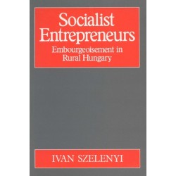 Socialist Entrepreneurs: Embourgeoisement in Rural Hungary
