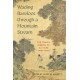Wading Barefoot Through a Mountain Stream: The Travel Diaries of Xu Xiake (1587-1641)