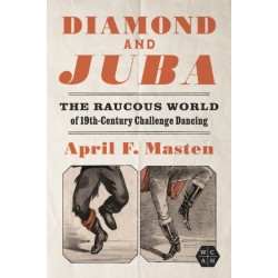 Diamond and Juba: The Raucous World of 19th-Century Challenge Dancing