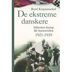 De ekstreme danskere: Idéernes kamp før katastrofen 1921-1939