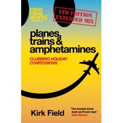 Planes, Trains & Amphetamines: Ltd Edition Extended Mix: Clubbing Holiday Confessions