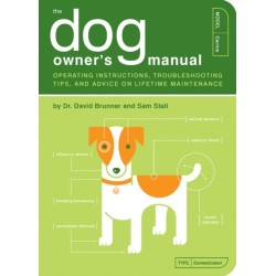 The Dog Owner's Manual: Operating Instructions, Troubleshooting Tips, and Advice on Lifetime Maintenance
