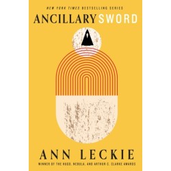 Ancillary Sword: SEQUEL TO THE HUGO, NEBULA AND ARTHUR C. CLARKE AWARD-WINNING ANCILLARY JUSTICE