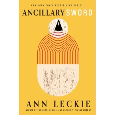 Ancillary Sword: SEQUEL TO THE HUGO, NEBULA AND ARTHUR C. CLARKE AWARD-WINNING ANCILLARY JUSTICE