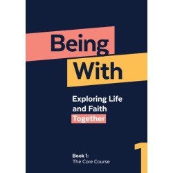 Being With Book 1 The Core Course: Exploring life and faith together