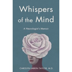 Whispers of the Mind: A Neurologist's Memoir