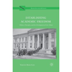 Establishing Academic Freedom: Politics, Principles, and the Development of Core Values