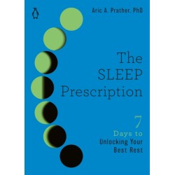 The Sleep Prescription: Seven Days to Unlocking Your Best Rest