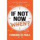 If Not Now, When?