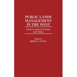Public Lands Management in the West: Citizens, Interest Groups, and Values