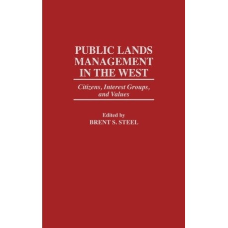 Public Lands Management in the West: Citizens, Interest Groups, and Values