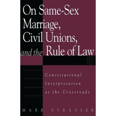 On Same-Sex Marriage, Civil Unions, and the Rule of Law: Constitutional Interpretation at the Crossroads