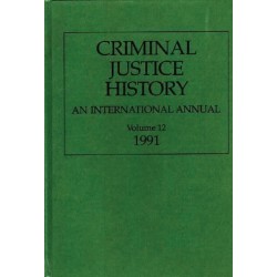 Criminal Justice History: An International Annual- Volume 12, 1991