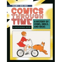 Comics through Time: A History of Icons, Idols, and Ideas [4 volumes]