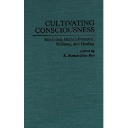 Cultivating Consciousness: Enhancing Human Potential, Wellness, and Healing