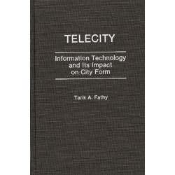 Telecity: Information Technology and Its Impact on City Form