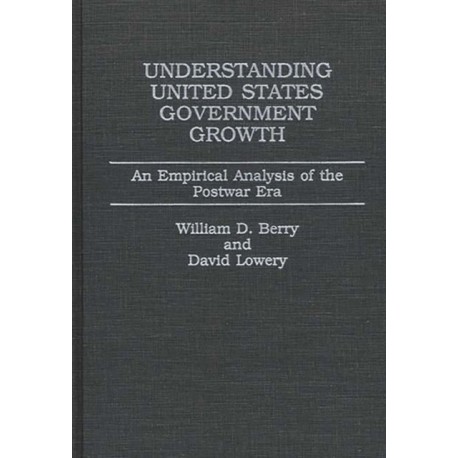 Understanding United States Government Growth: An Empirical Analysis of the Postwar Era