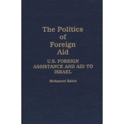 The Politics of Foreign Aid: U.S. Foreign Assistance and Aid to Israel