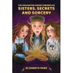 The Enchanted House Chronicles: Sisters, Secrets and Sorcery
