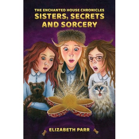 The Enchanted House Chronicles: Sisters, Secrets and Sorcery