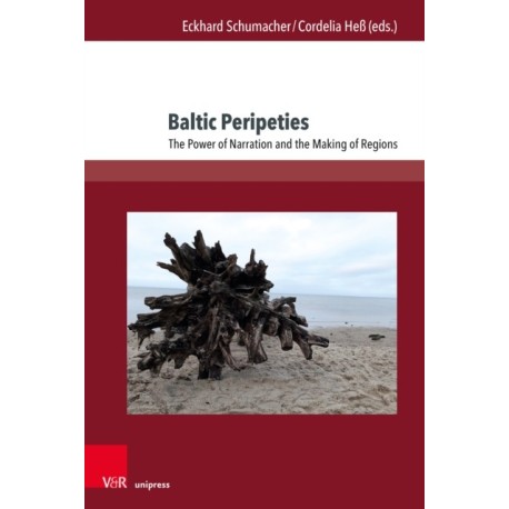 Baltic Peripeties: The Power of Narration and the Making of Regions