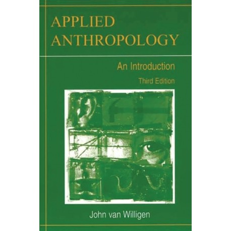 Applied Anthropology: An Introduction, 3rd Edition