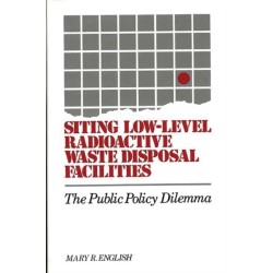 Siting Low-Level Radioactive Waste Disposal Facilities: The Public Policy Dilemma