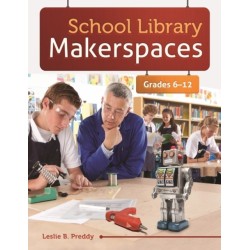 School Library Makerspaces: Grades 6–12